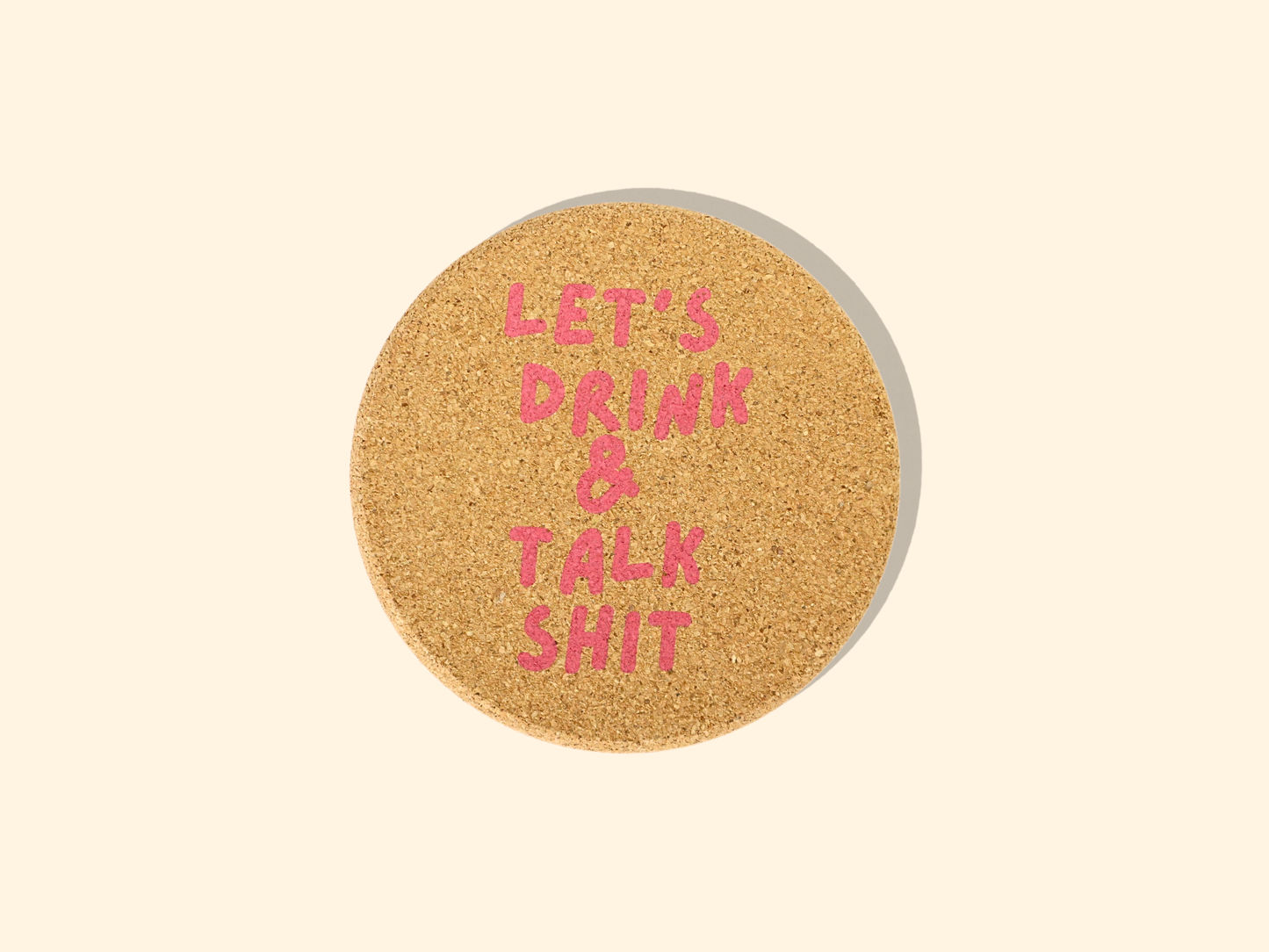 Let's Drink And Talk Shit Cork Coaster Set of 4